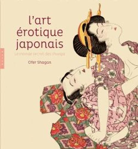 Achat L Art Erotique Japonais Le Monde Secret Des Shunga Pas Cher Ou D Occasion Rakuten