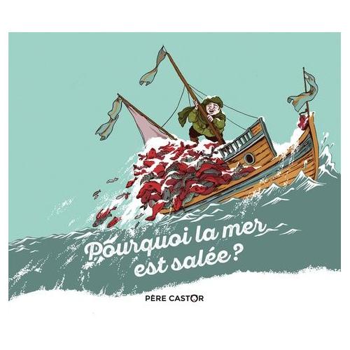 Pourquoi La Mer Est Salee Histoire pourquoi la mer est salee pas cher ou d'occasion sur Rakuten