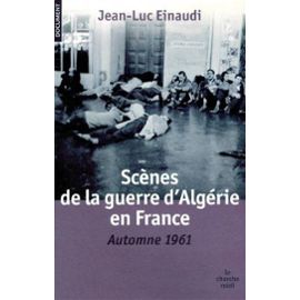 SCENES DE LA GUERRE D'ALGERIE EN FRANCE.AUTOMNE 1961. - Jean-Luc Einaudi