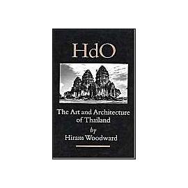 The Art and Architecture of Thailand: From Prehistoric Times Through the Thirteenth Century - Hiram Woodward