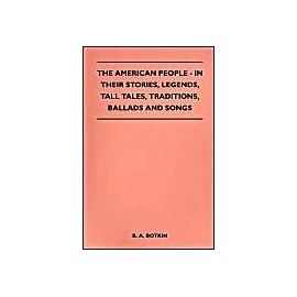 The American People - In Their Stories, Legends, Tall Tales, Traditions, Ballads and Songs