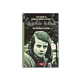 Ich Wurde Es Genauso Machen, Sophie Scholl - Barbara Leisner