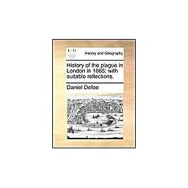 History of the plague in London in 1665; with suitable reflections. - Daniel Defoe