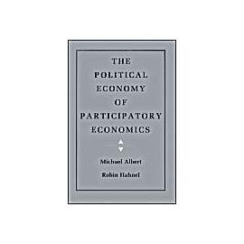 The Political Economy Of Participatory Economics - Michael Albert