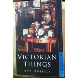 Victorian Things - Asa Briggs