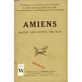 Amiens Before And During The War (Illustrated Michelin Guides For The Visit To The Battle-Fields) - Collectif