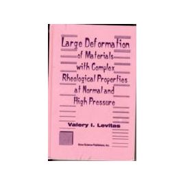 Large Deformation of Materials with Complex Rheological Properties at Normal & High Pressure - V.I. Levitas