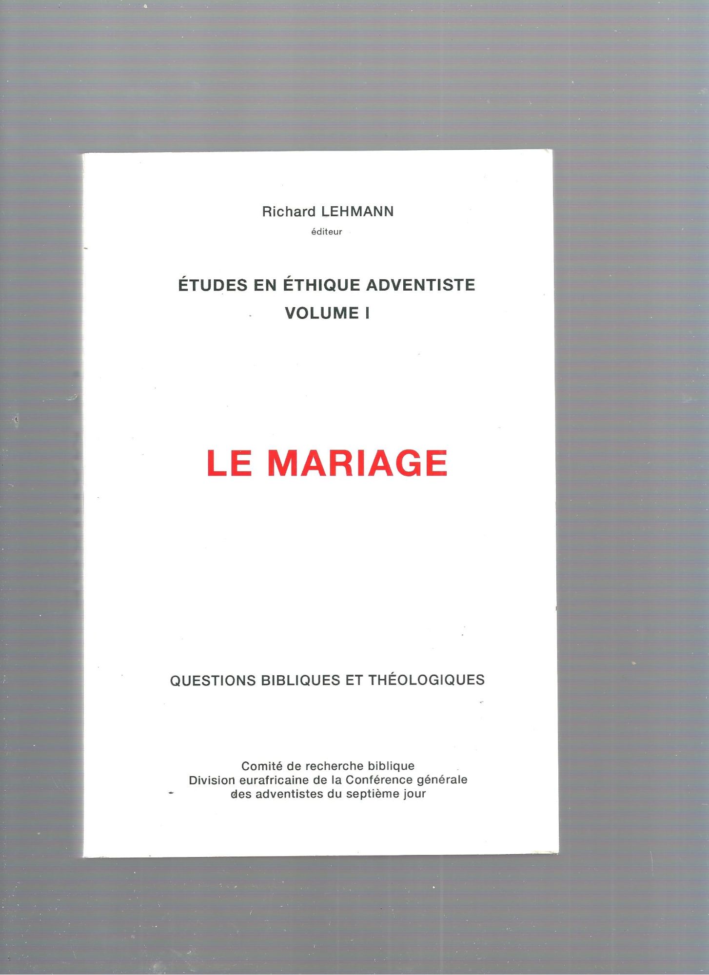 Le mariage Etudes en éthique adventiste volume I Questions bibliques et théologiques