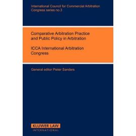 Comparative Arbitration Practice and Public Policy in Arbitration:Eighth International Arbitration Congress, New York 1986 - Pieter Sanders