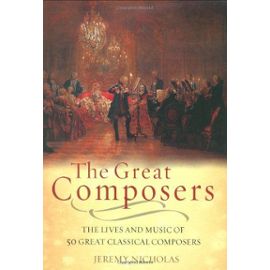 The Great Composers: The Lives and Music of 50 Great Classical Composers - Jeremy Nicholas