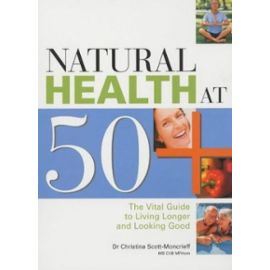 Natural Health at 50+ - Christina Scott-Moncrieff