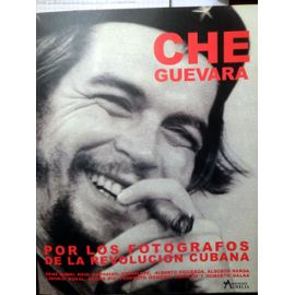 Che Guevara Por Los Fotografos de La Revolucion Cubana