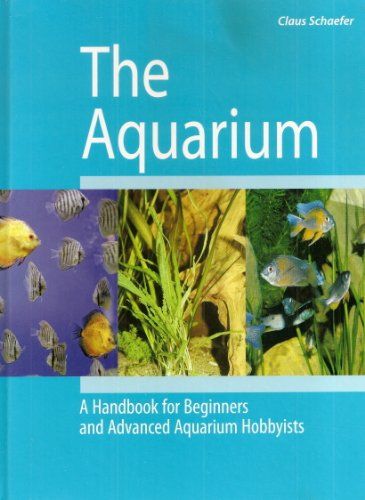 The Aquarium: A Handbook for Beginners and Advanced Aquarium   Hobbyists