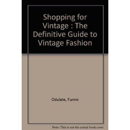 Shopping for Vintage : The Definitive Guide to Vintage Fashion