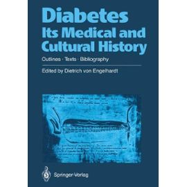 Diabetes Its Medical and Cultural History: Outlines _ Texts _ Bibliography