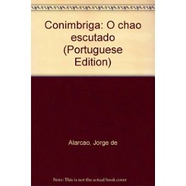 CONIMBRIGA o chaos escutado - Jorge De Alarcaos
