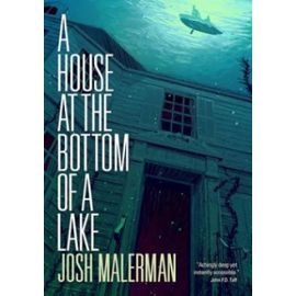 A House at the Bottom of a Lake - Josh Malerman
