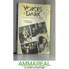 Voices in the Dark: The Narrative Patterns of Film Noir - Author J P Telotte