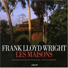 Frank Lloyd Wright Les maisons - Alan Hess