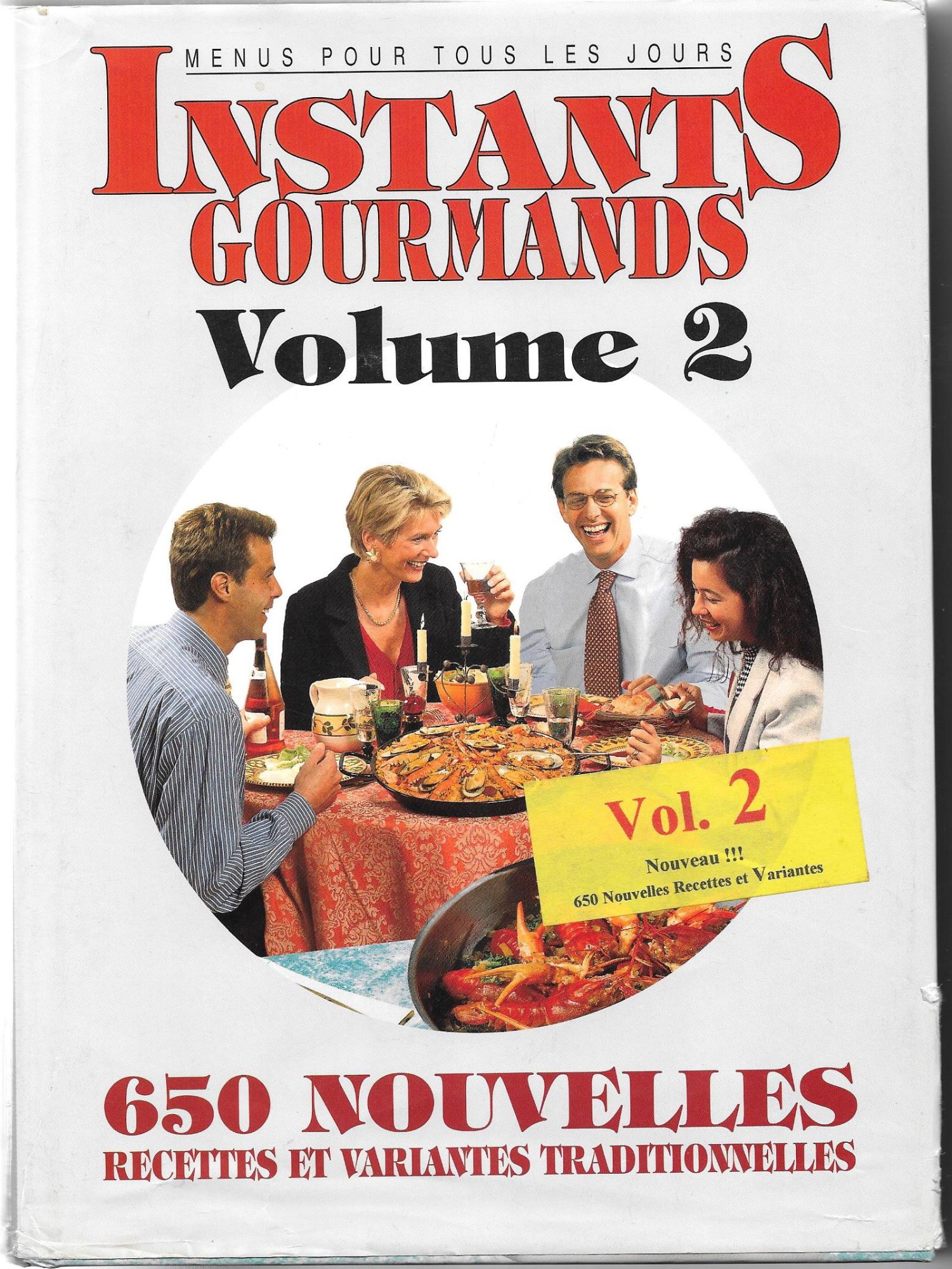 Instants Gourmands Volume 2 : 650 Nouvelles recettes et variantes traditionnelles Menus pour tous les jours Cuisine familiale française