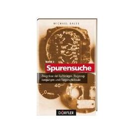 Spurensuche 03: Zeugnisse des Luftkrieges, Flugzeugbergungen und Fliegerschicksale - Michael Balss