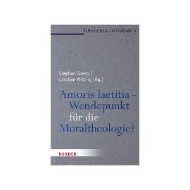 Amoris Laetitia - Wendepunkt Fur Die Moraltheologie?: 4 (Katholizismus Im Umbruch)