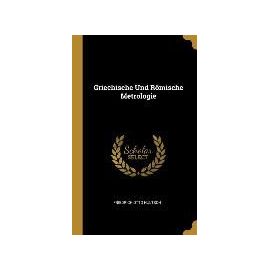 Griechische Und Römische Metrologie - Friedrich Otto Hultsch