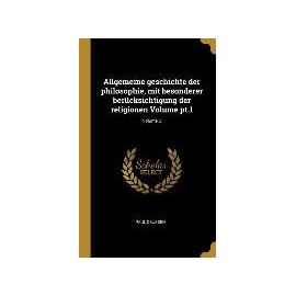 Allgemeine Geschichte Der Philosophie, Mit Besonderer Berücksichtigung Der Religionen Volume Pt.1; Volume 2 - Paul Deussen