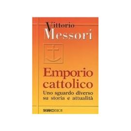 Messori, V: Emporio cattolico. Uno sguardo diverso su storia - Vittorio Messori