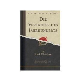 Bleibtreu, K: Vertreter des Jahrhunderts, Vol. 1 (Classic Re - Karl Bleibtreu