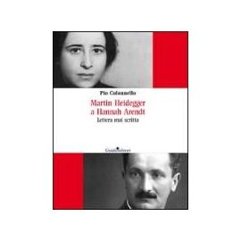 Colonnello, P: Martin Heidegger a Hannah Arendt. Lettera mai - Pio Colonnello