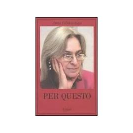 Politkovskaja, A: Per questo. Alle radici di una morte annun - Anna Politkovskaja