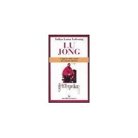 Tulku Lobsang (Lama): Lu Jong. Il segreto e la salute dei mo - Tulku Lobsang (Lama)