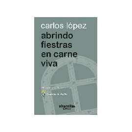 López Fernández, C: Abrindo fiestras en carne viva - Carlos López Fernández