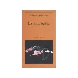 Arbasino, A: Vita bassa - Alberto Arbasino