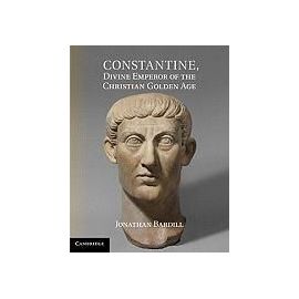 Constantine, Divine Emperor of the Christian Golden Age - Jonathan Bardill
