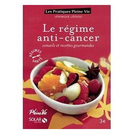 Le régime anti-cancer conseils et recettes gourmandes - Véronique Liégeois