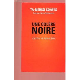 UNE COLERE NOIRE : LETTRE A MON FILS - Coates Ta-Nehisi