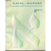 Aleph Algebre Classe De 2nde Act Volume I Ensembles Applications Nombres Reels - 