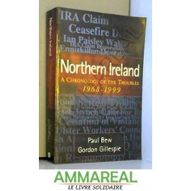 Northern Ireland: A Chronology of the Troubles, 1968-99 - Lord Paul Anthony Elliot Bew Et Gordon Gillespie