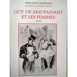 Guy De Maupassant Et Les Femmes - Dahhan Philippe