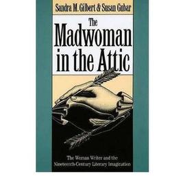 The Madwoman in the Attic : The Woman Writer and the Nineteenth-Century Literary Imagination - Susan Gubar