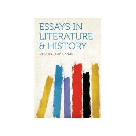 Essays in Literature & History - James Anthony Froude