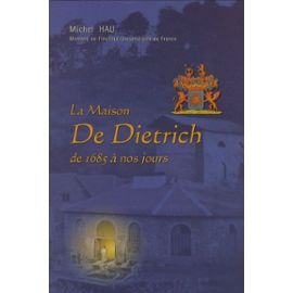 La Maison De Dietrich - De 1685 À Nos Jours - Hau Michel