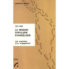 1871-1984 : La Mission Populaire Évangélique - Les Surprises D'un Engagement - Morley Jean-Paul