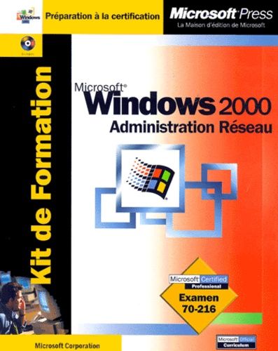 Kit de Formation Microsoft Windows 2000 Administration réseau : Examen 70-216 (avec CD-Rom)