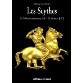 Les Scythes - La Civilisation Des Steppes (Viième - Iiième Siècles Av J-C) - Lebedynsky Iaroslav