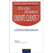 Etesvous vraiment oriente clients 2eme edition le positionnement strategique oriente clients