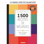 Le Grand Livre Des Nuanciers 1500 Recettes De Mélanges Huile Acrylique Et Aquarelle - 