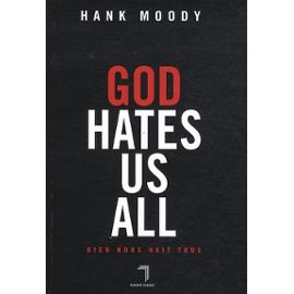God Hates Us All - Dieu Nous Hait Tous - Moody Hank